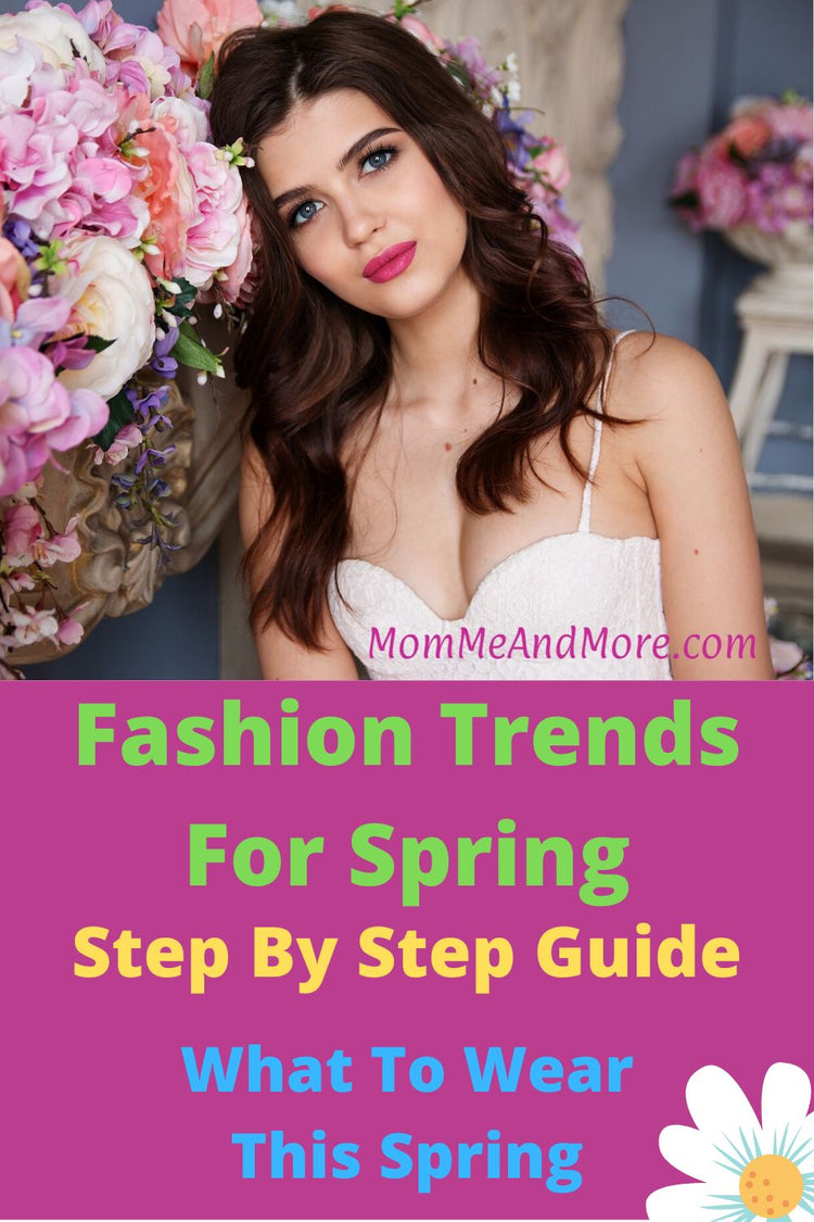 Fashion Trends For Spring | What To Wear This Spring – MomMe and More